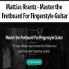 Mattias Krantz – Master the Fretboard For Fingerstyle Guitar | Available Now !