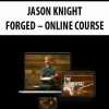 JASON KNIGHT – FORGED – ONLINE COURSE | Available Now !