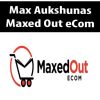 Max Aukshunas – Maxed Out eCom | Available Now !