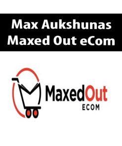 Max Aukshunas – Maxed Out eCom | Available Now !