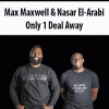 Max Maxwell & Nasar El-Arabi – Only 1 Deal Away | Available Now !