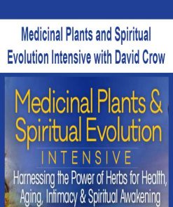 Medicinal Plants and Spiritual Evolution Intensive with David Crow | Available Now !