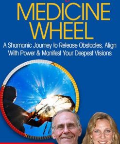 The Wisdom of the Medicine Wheel – José Stevens & Lena Stevens | Available Now !