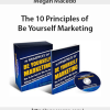 Megan Macedo – The 10 Principles of Be Yourself Marketing | Available Now !