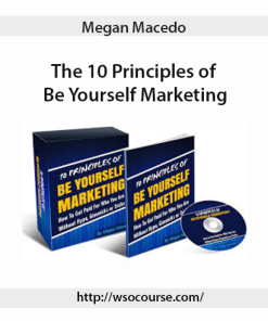 Megan Macedo – The 10 Principles of Be Yourself Marketing | Available Now !