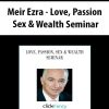 Meir Ezra – Love, Passion, Sex & Wealth Seminar | Available Now !