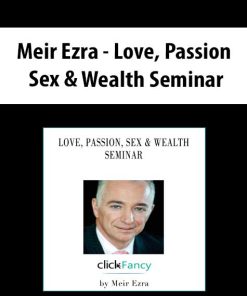Meir Ezra – Love, Passion, Sex & Wealth Seminar | Available Now !