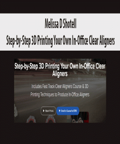 Melissa D Shotell – Step-by-Step 3D Printing Your Own In-Office Clear Aligners | Available Now !