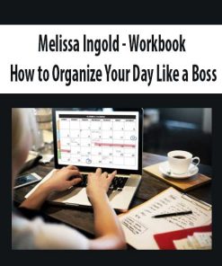 Melissa Ingold – Workbook: How to Organize Your Day Like a Boss | Available Now !