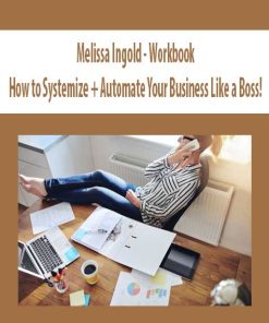 Melissa Ingold – Workbook: How to Systemize + Automate Your Business Like a Boss! | Available Now !