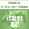 Melissa Pharr – Master Your Money Mini Course | Available Now !