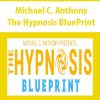 Michael C. Anthony – The Hypnosis BluePrint | Available Now !