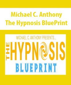 Michael C. Anthony – The Hypnosis BluePrint | Available Now !