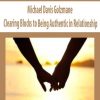 Michael Davis Golzmane – Clearing Blocks to Being Authentic in Relationship | Available Now !