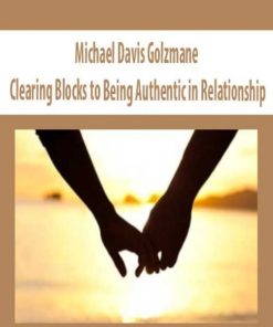Michael Davis Golzmane – Clearing Blocks to Being Authentic in Relationship | Available Now !