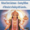 Michael Davis Golzmane – Clearing Millions of Obstacles to Healing with Ganesha, and Receiving Hundreds of Blessings of Health and Protection with Dhanvantari, the Cosmic Physician (Originally Recorded April 2020) | Available Now !