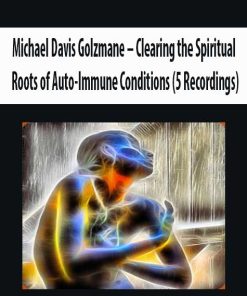 Michael Davis Golzmane – Clearing the Spiritual Roots of Auto-Immune Conditions (5 Recordings) | Available Now !