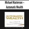 Michael Masterson – Automatic Wealth | Available Now !