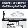 Michael Neill – A Whole New Way About Thinking About Thought | Available Now !