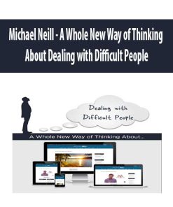 Michael Neill – A Whole New Way of Thinking About Dealing with Difficult People | Available Now !