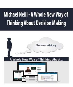 Michael Neill – A Whole New Way of Thinking About Decision Making | Available Now !