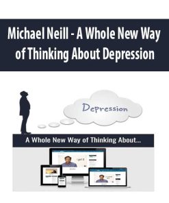 Michael Neill – A Whole New Way of Thinking About Depression | Available Now !