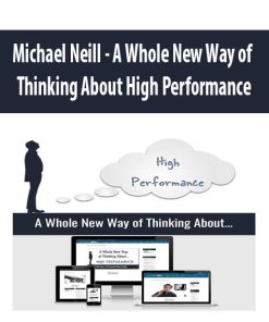 Michael Neill – A Whole New Way of Thinking About High Performance | Available Now !