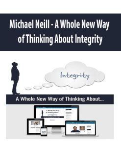 Michael Neill – A Whole New Way of Thinking About Integrity | Available Now !