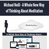 Michael Neill – A Whole New Way of Thinking About Meditation | Available Now !