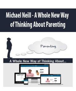 Michael Neill – A Whole New Way of Thinking About Parenting | Available Now !