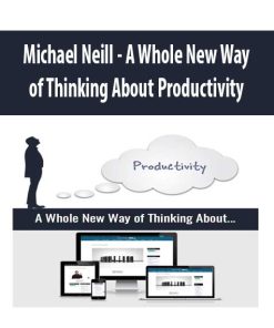 Michael Neill – A Whole New Way of Thinking About Productivity | Available Now !