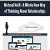 Michael Neill – A Whole New Way of Thinking About Relationships | Available Now !