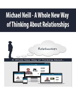 Michael Neill – A Whole New Way of Thinking About Relationships | Available Now !