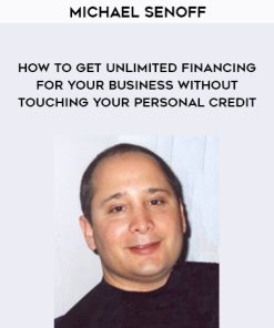 Michael Senoff – How To Get Unlimited Financing For Your Business Without Touching Your Personal Credit | Available Now !