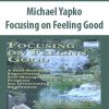 Michael Yapko – Focusing on Feeling Good | Available Now !