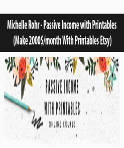 Michelle Rohr – Passive Income with Printables (Make 2000$month With Printables Etsy) | Available Now !