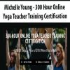 Michelle Young – 300 Hour Online Yoga Teacher Training Certification | Available Now !