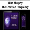 Mike Murphy – The Creation Frequency | Available Now !