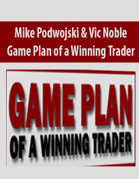 Mike Podwojski & Vic Noble – Game Plan of a Winning Trader | Available Now !