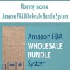 Mommy Income – Amazon FBA Wholesale Bundle System | Available Now !