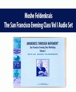 Moshe Feldenkrais – The San Francisco Evening Class Vol I Audio Set | Available Now !