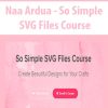 Naa Ardua – So Simple SVG Files Course | Available Now !