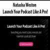 Natasha Weston – Launch Your Podcast Like A Pro! | Available Now !