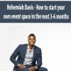 Nehemiah Davis – How to start your own event space in the next 3-6 months | Available Now !