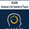 NICABM – Advances in the Treatment of Trauma | Available Now !