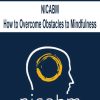 NICABM – How to Overcome Obstacles to Mindfulness | Available Now !