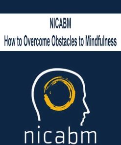 NICABM – How to Overcome Obstacles to Mindfulness | Available Now !
