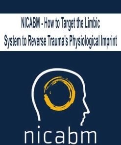 NICABM – How to Target the Limbic System to Reverse Trauma’s Physiological Imprint | Available Now !