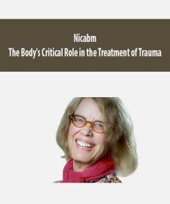Nicabm – The Body’s Critical Role in the Treatment of Trauma | Available Now !