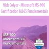 Nick Colyer – Microsoft MS-900 Certification M365 Fundamentals | Available Now !